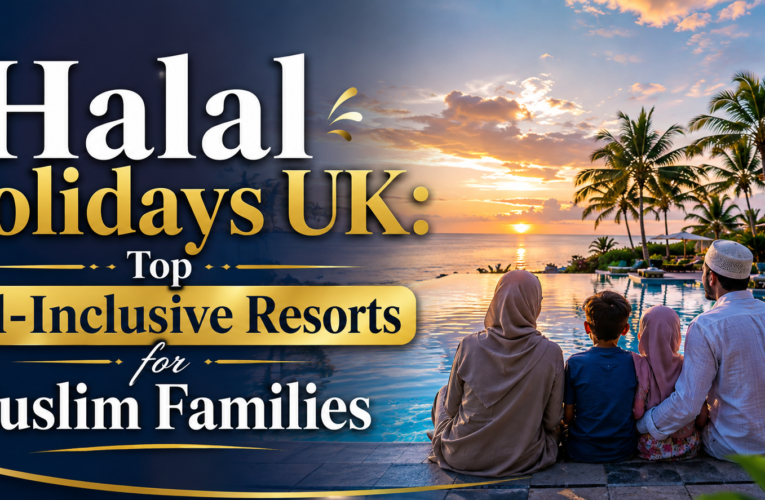 Halal Holidays UK | Top All-Inclusive Resorts for Muslim Families