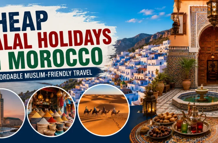 Cheap Halal Holidays in Morocco | Affordable Muslim-Friendly Travel