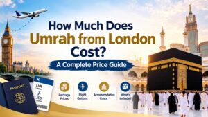 How Much Does Umrah from London Cost? A Complete Price Guide